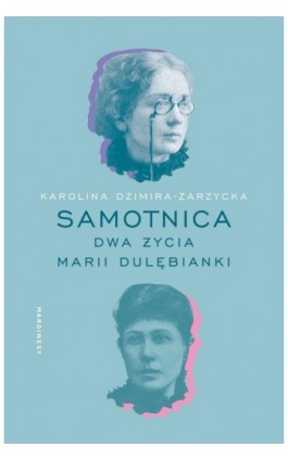 Samotnica. Dwa życia Marii Dulębianki - Karolina Dzimira-Zarzycka - Ebook - 978-83-67262-16-3