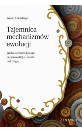 Tajemnica mechanizmów ewolucji - Robert F. Shedinger - Ebook - 978-83-66233-74-4