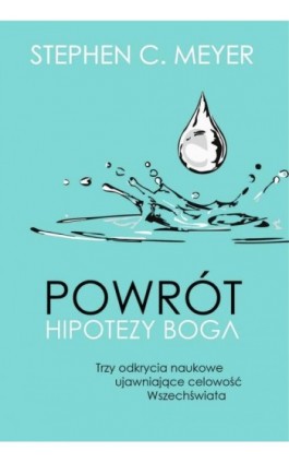 Powrót hipotezy Boga. Trzy odkrycia naukowe ujawniające celowość Wszechświata - Stephen C. Meyer - Ebook - 978-83-66665-63-7