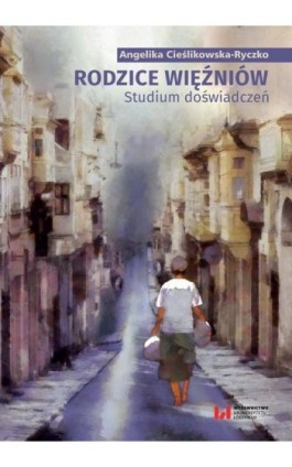 Rodzice więźniów - Angelika Cieślikowska-Ryczko - Ebook - 978-83-8220-805-4