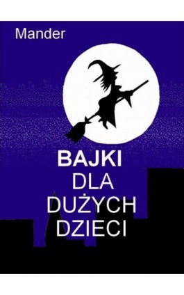 Bajki dla dużych dzieci - Mander - Ebook - 978-83-63080-63-1