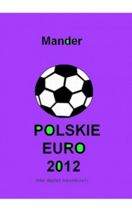 Polskie euro 2012. Nie deptać trawników - Mander - Ebook - 978-83-7859-032-3