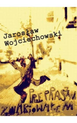 Przepraszam zwariowałem - Jarosław Wojciechowski - Ebook - 978-83-7859-099-6