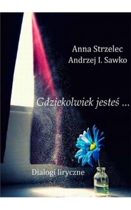 Gdziekolwiek jesteś… Dialogi liryczne - Anna Strzelec - Ebook - 978-83-7859-216-7