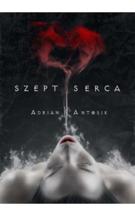 Szept serca - Adrian K. Antosik - Ebook - 978-83-7859-305-8