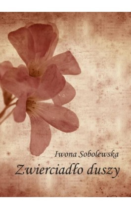 Zwierciadło duszy - Iwona Sobolewska - Ebook - 978-83-7859-354-6