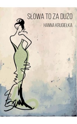 Słowa to za dużo - Hanna Krugiełka - Ebook - 978-83-7859-827-5