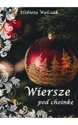 Wiersze pod choinkę - Elżbieta Walczak - Ebook - 978-83-951259-3-5