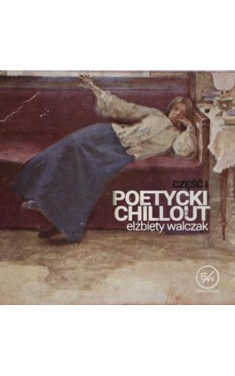 Poetycki chillout Elżbiety Walczak - Elżbieta Walczak - Audiobook - 978-83-956166-8-6