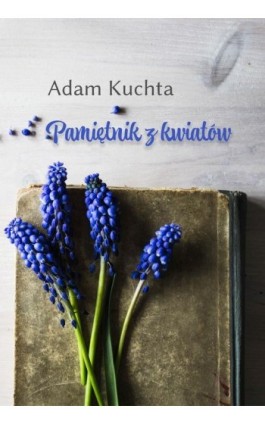 Pamiętnik z kwiatów - Adam Kuchta - Ebook - 978-83-8166-210-9