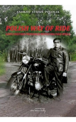 Polish way of ride. Zarys historii produkcji motocykli nad Wisłą - Andrzej Stefan Połosak - Ebook - 9788366480780