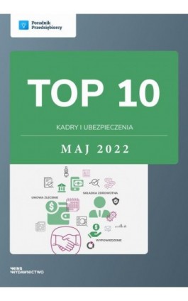 TOP 10 Kadry i ubezpieczenia - maj 2022 - Katarzyna Dorociak - Ebook - 978-83-67193-22-1