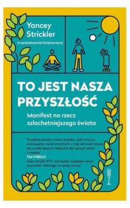 To jest nasza przyszłość. Manifest na rzecz szlachetniejszego świata - Yancey Strickler - Ebook - 978-83-963397-6-8