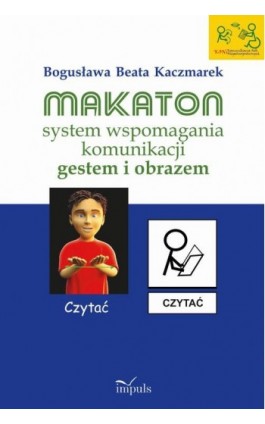 Makaton – system wspomagania komunikacji gestem i obrazem - Bogusława Beata Kaczmarek - Ebook - 978-83-66990-35-7