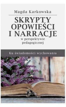 Skrypty, opowieści i narracje w perspektywie pedagogicznej - Magda Karkowska - Ebook - 978-83-8095-977-4