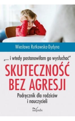 Skuteczność bez agresji „… i wtedy postanowiłam go wysłuchać” - Wiesława Rutkowska-Dydyna - Ebook - 978-83-66990-07-4