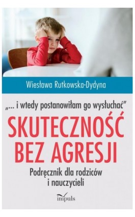 Skuteczność bez agresji „… i wtedy postanowiłam go wysłuchać” - Wiesława Rutkowska-Dydyna - Ebook - 978-83-66990-07-4