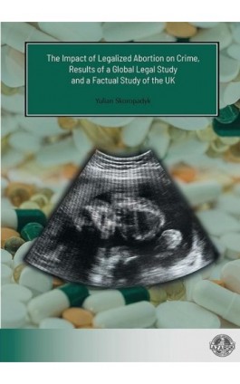 The Impact of Legalized Abortion on Crime, Results of a Global Legal Study and a Factual Study of the UK - Yulian Skoropadyk - Ebook - 978-83-66723-36-8