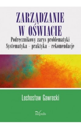 Zarządzanie w oświacie. Podręcznikowy zarys problematyki - Lechosław Kazimierz Gawrecki - Ebook - 978-83-66990-00-5