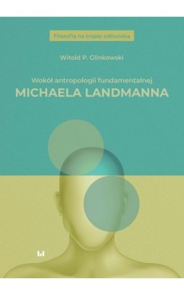 Wokół antropologii fundamentalnej Michaela Landmanna - Witold P. Glinkowski - Ebook - 978-83-8220-810-8