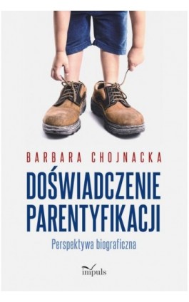 Doświadczenie parentyfikacji - Barbara Chojnacka - Ebook - 978-83-66990-21-0