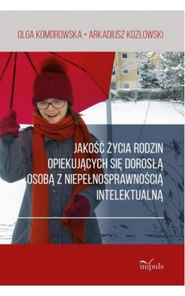 Jakość życia rodzin opiekujących się dorosłą osobą z niepełnosprawnością intelektualną - Olga Komorowska - Ebook - 978-83-66990-22-7