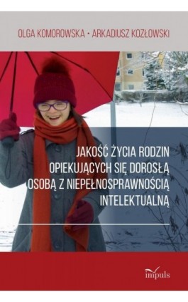 Jakość życia rodzin opiekujących się dorosłą osobą z niepełnosprawnością intelektualną - Olga Komorowska - Ebook - 978-83-66990-22-7