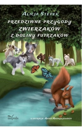 Przedziwne przygody zwierzaków z Doliny Futrzaków - Alicja Stepek - Ebook - 978-83-66990-81-4