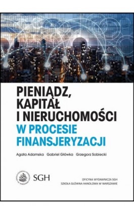 Pieniądz, kapitał i nieruchomości w procesie finansjeryzacji - Agata Adamska - Ebook - 978-83-8030-239-6