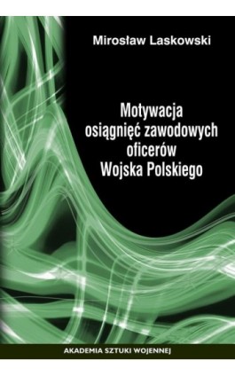 Motywacja osiągnięć zawodowych oficerów Wojska Polskiego - Mirosław Laskowski - Ebook - 978-83-8263-146-3
