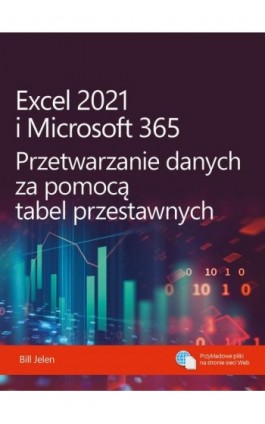 Excel 2021 i Microsoft 365 Przetwarzanie danych za pomocą tabel przestawnych - Bill Jelen - Ebook - 978-83-7541-485-1