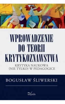 Wprowadzenie do teorii krytykoznawstwa - Bogusław Śliwerski - Ebook - 978-83-66990-82-1