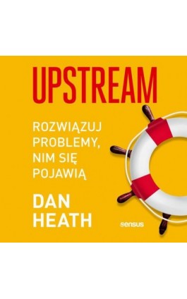 Upstream. Rozwiązuj problemy, nim się pojawią - Dan Heath - Audiobook - 978-83-283-8061-5