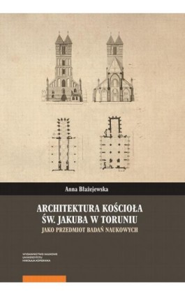 Architektura kościoła św. Jakuba w Toruniu jako przedmiot badań naukowych - Anna Błażejewska - Ebook - 978-83-231-4791-6