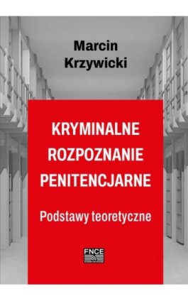 Kryminalne rozpoznanie penitencjarne - Marcin Krzywicki - Ebook - 978-83-67372-09-1