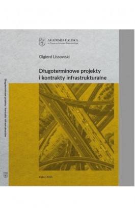 Długoterminowe projekty i kontrakty infrastrukturalne - Olgierd Lissowski - Ebook - 978-83-65872-44-9