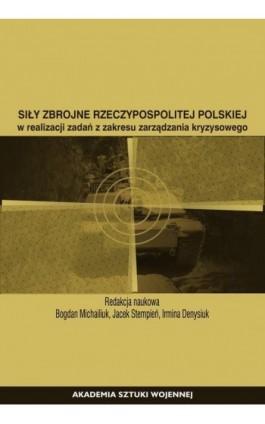 Siły Zbrojne Rzeczypospolitej Polskiej w realizacji zadań z zakresu zarządzania kryzysowego - Ebook - 978-83-8263-113-5