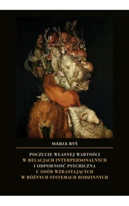 Poczucie własnej wartości w relacjach interpersonalnych i odporność psychiczna u osób wzrastających w różnych systemach rodzinny - Maria Ryś - Ebook - 978-83-8090-733-1