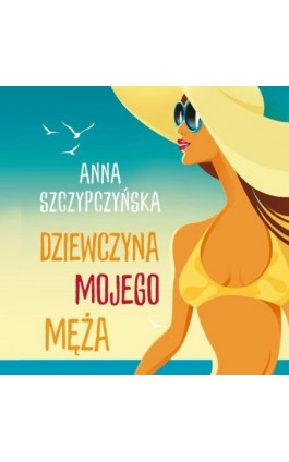 Dziewczyna mojego męża - Anna Szczypczyńska - Audiobook - 978-83-67406-22-2