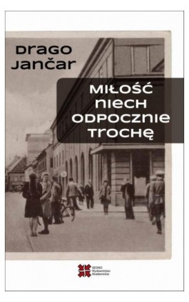 Miłość niech odpocznie trochę - Drago Jančar - Ebook - 978-83-7963-136-0