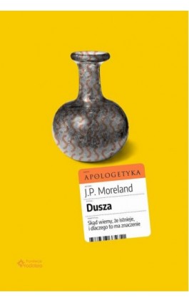 Dusza. Skąd wiemy, że istnieje, i dlaczego to ma znaczenie - J. P. Moreland - Ebook - 978-83-66665-66-8