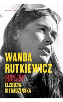 Wanda Rutkiewicz. Jeszcze tylko jeden szczyt - Elżbieta Sieradzińska - Ebook - 978-83-67262-06-4
