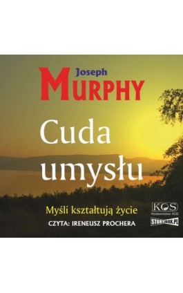 Cuda umysłu. Myśli kształtują życie - Joseph Murphy - Audiobook - 978-83-7649-250-6