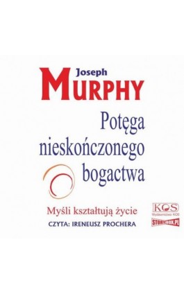 Potęga nieskończonego bogactwa. Myśli kształtują życie - Joseph Murphy - Audiobook - 978-83-7649-252-0