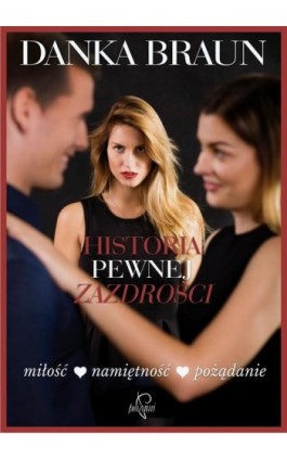 Historia pewnej zazdrości - Danka Braun - Ebook - 978-83-65897-05-3