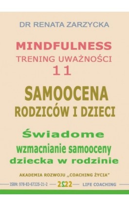 Świadome wzmacnianie samooceny dziecka w rodzinie. Mindfulness - trening uwazności. Cz. 11 - Dr Renata Zarzycka - Audiobook - 978-83-67225-21-2