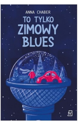 To tylko zimowy blues - Anna Chaber - Ebook - 9788367054874