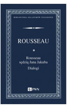 Rousseau sędzią Jana Jakuba. Dialogi - Jan Jakub Rousseau - Ebook - 978-83-01-22185-0