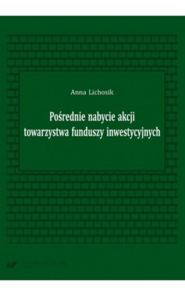Pośrednie nabycie akcji towarzystwa funduszy inwestycyjnych - Anna Lichosik - Ebook - 978-83-226-4198-9