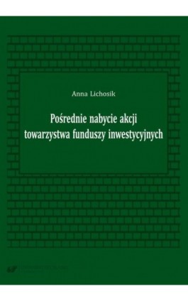 Pośrednie nabycie akcji towarzystwa funduszy inwestycyjnych - Anna Lichosik - Ebook - 978-83-226-4198-9